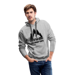 Männer Premium Hoodie - LIFE IS TOO SHORT FOR CHEAP TENTS